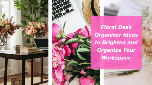 Floral Desk Organizer Ideas to Brighten and Organize Your Workspace